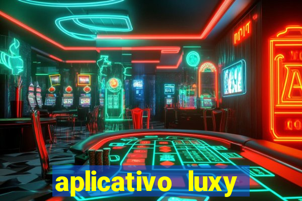 aplicativo luxy como funciona